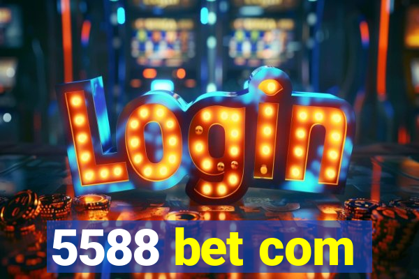 5588 bet com